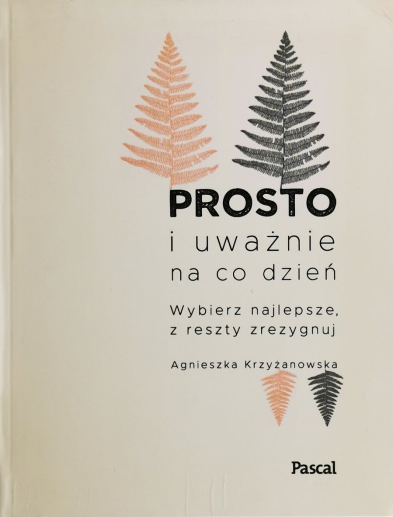 PROSTO I UWAŻNIE NA CO DZIEŃ - Agnieszka Krzyżanowksa
