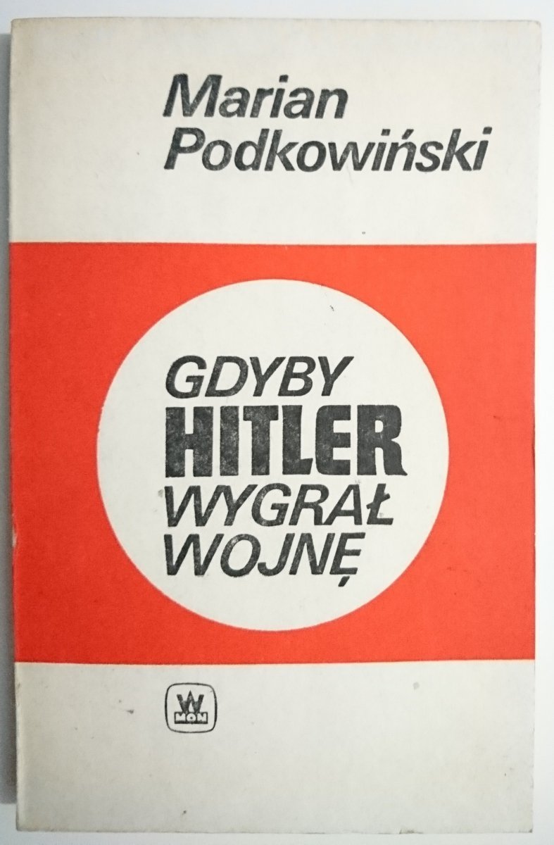 GDYBY HITLER WYGRAŁ WOJNĘ Marian Podkowiński 1985