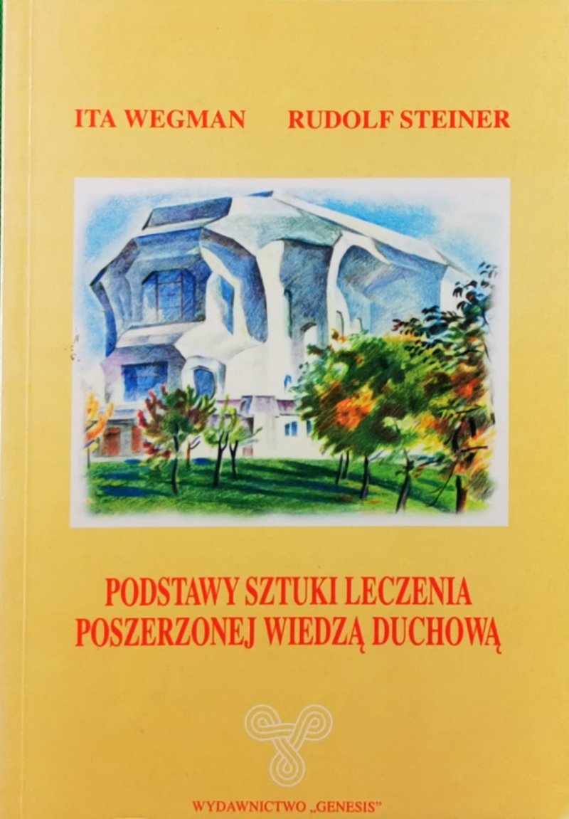 PODSTAWY SZTUKI LECZENIA POSZERZONEJ WIEDZĄ DUCHOWĄ - Vita Wegman