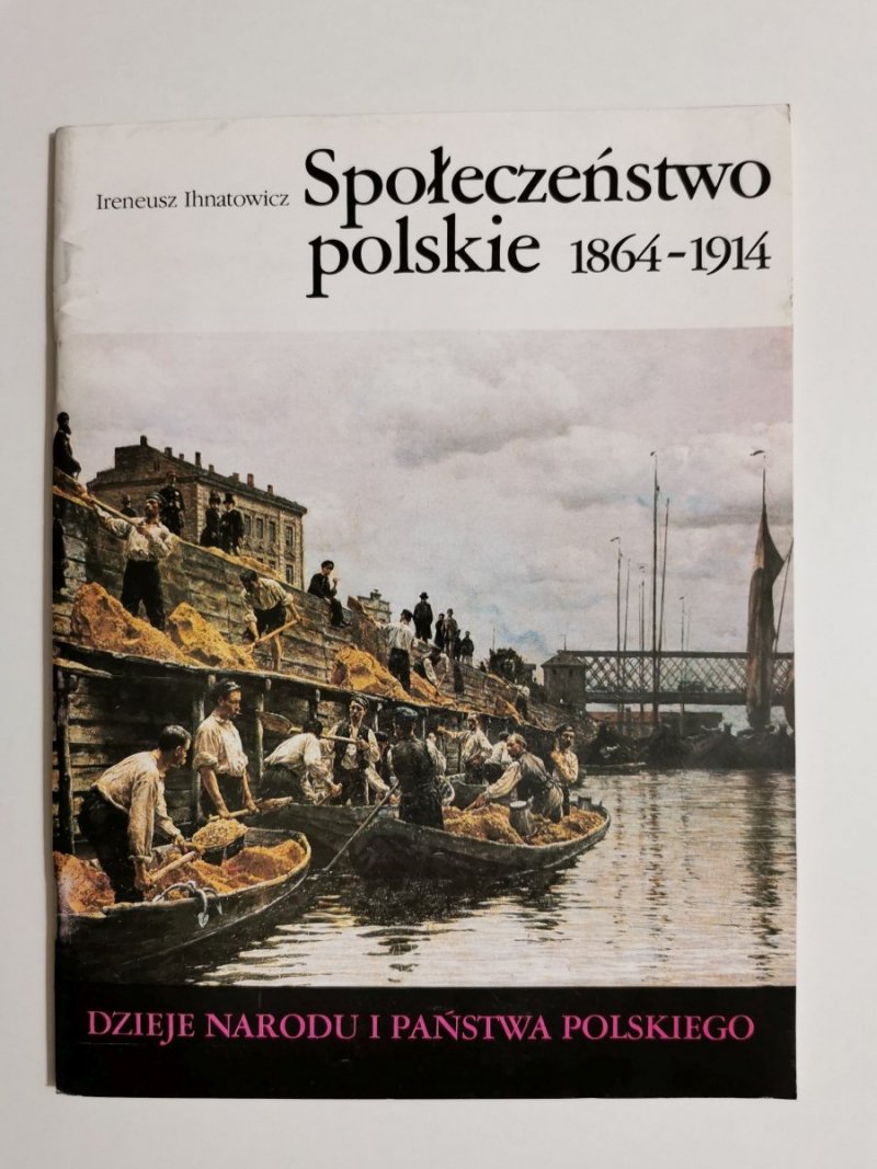 DNiPP SPOŁECZEŃSTWO POLSKIE 1864-1914 - Ireneusz Ihnatowicz 1988