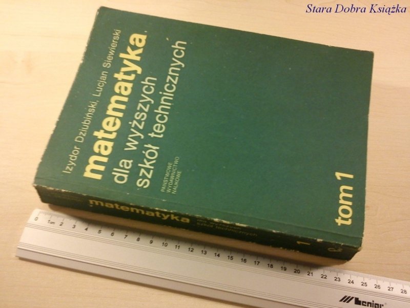 MATEMATYKA DLA WYŻSZYCH SZKÓŁ TECHNICZNYCH TOM I