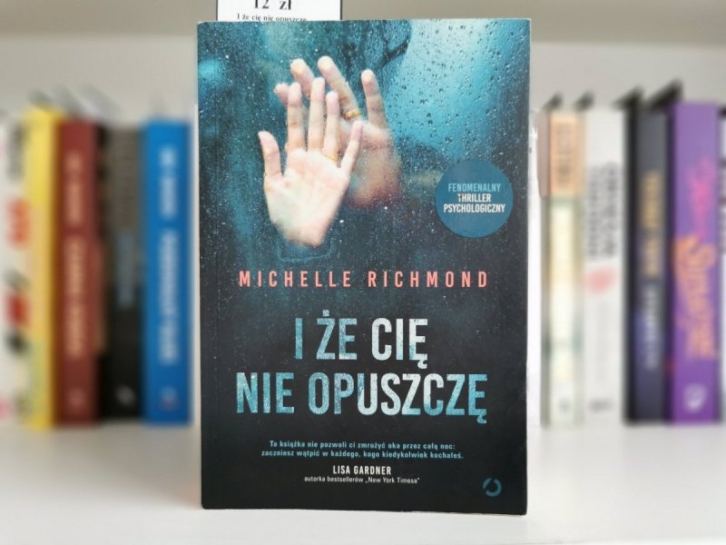 I ŻE CIĘ NIE OPUSZCZĘ - Michelle Richmond