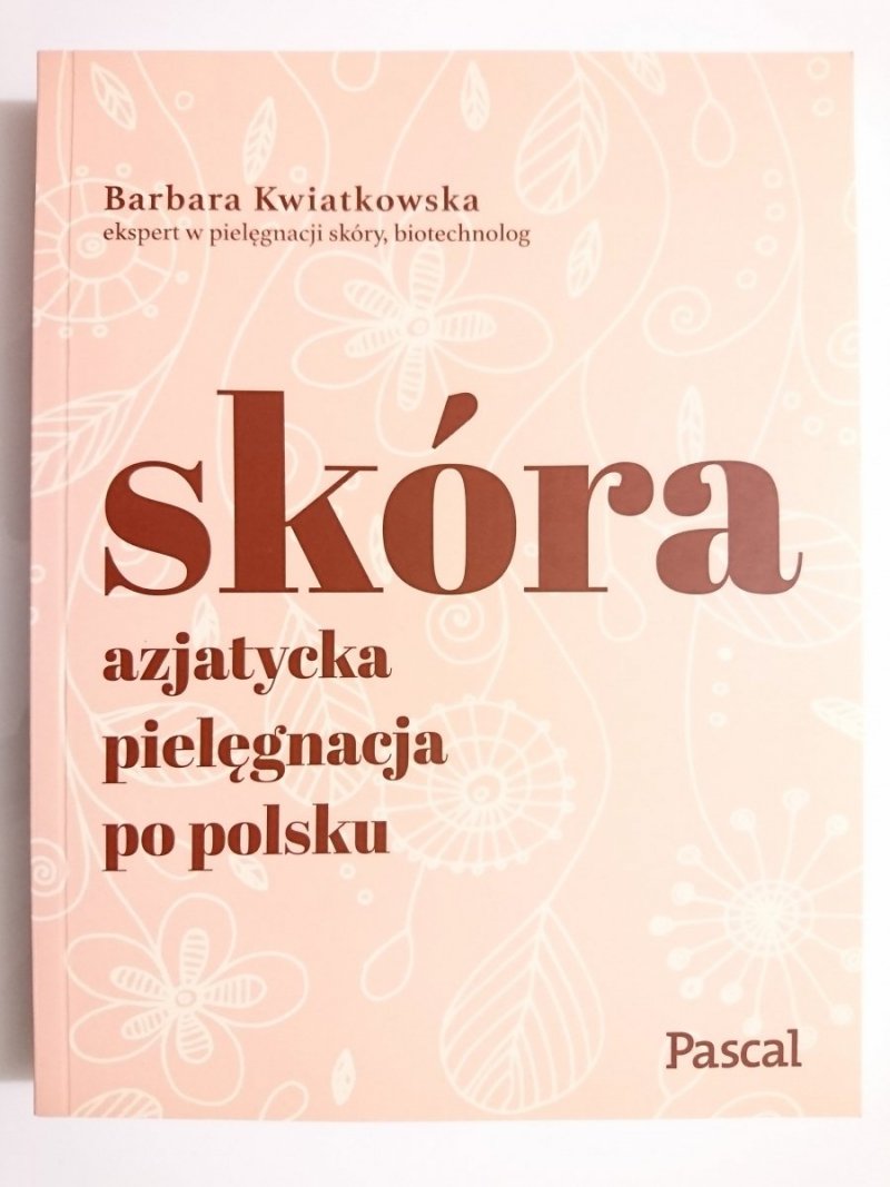 SKÓRA AZJATYCKA PIELĘGNACJA PO POLSKU - Barbara Kwiatkowska 2017