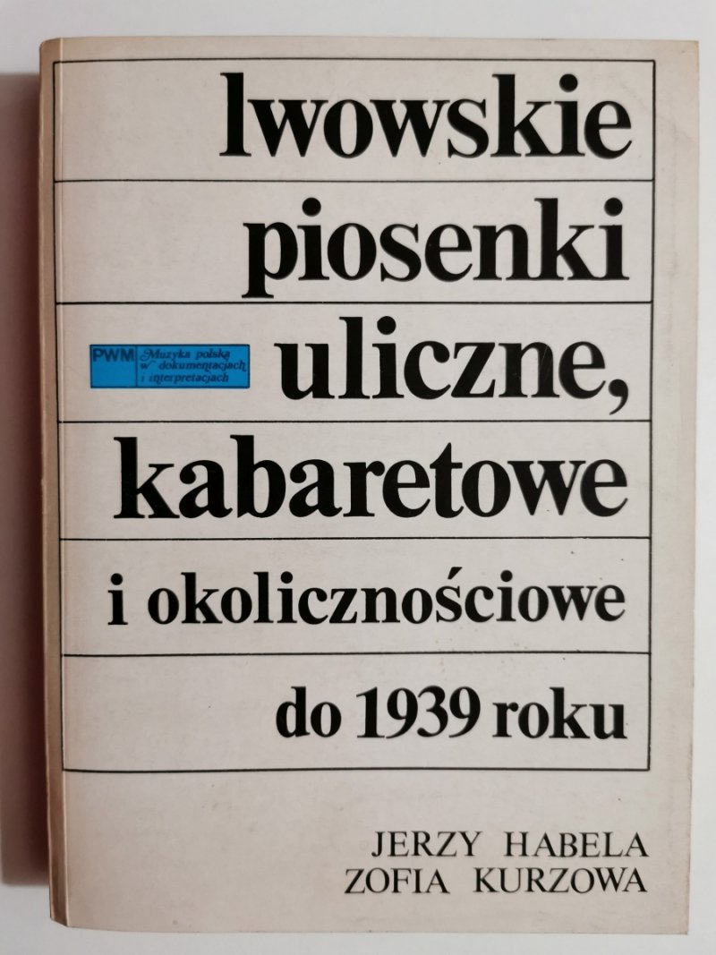 IWOWSKIE PIOSENKI ULICZNE, KABARETOWE I OKOLICZNOŚCIOWE DO 1939 ROKU - Jerzy Habela