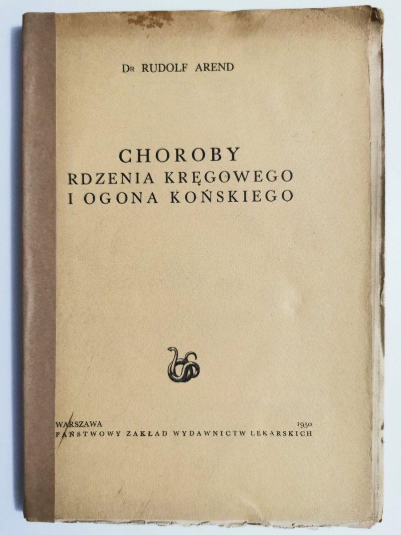 CHOROBY RDZENIA KRĘGOWEGO I OGONA KOŃSKIEGO - Dr Rudolf Arend 1950