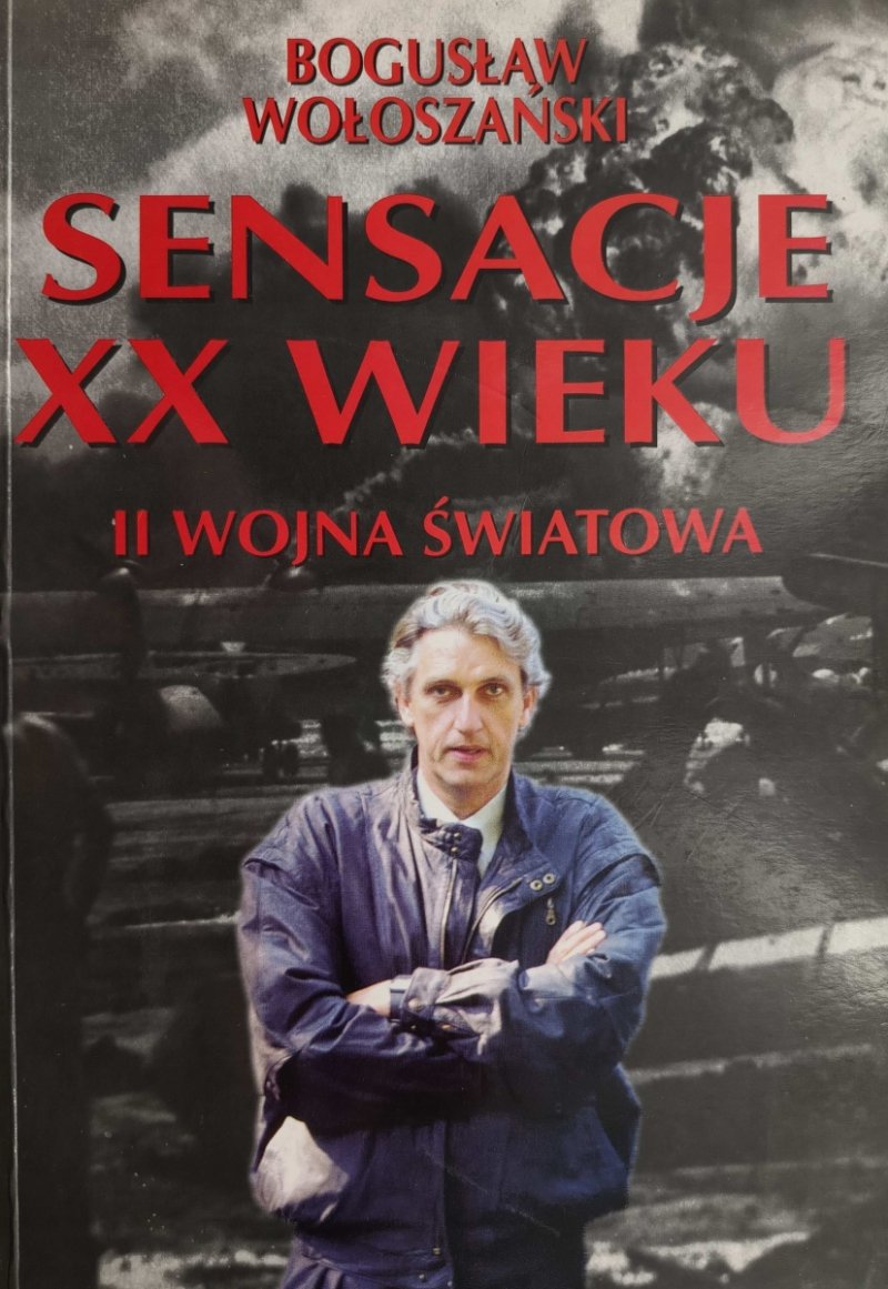 SENSACJE XX WIEKU. II WOJNA ŚWIATOWA - Bogusław Wołoszański
