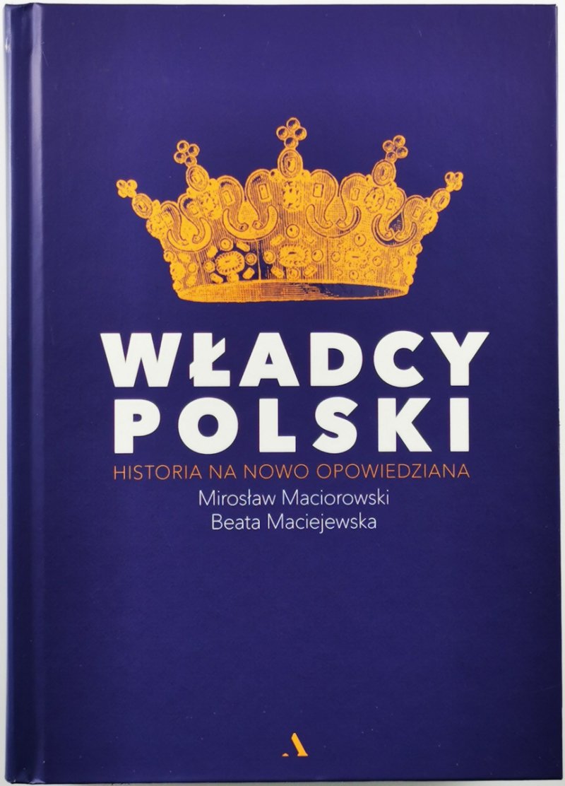 WŁADCY POLSKI - Mirosław Maciorowski