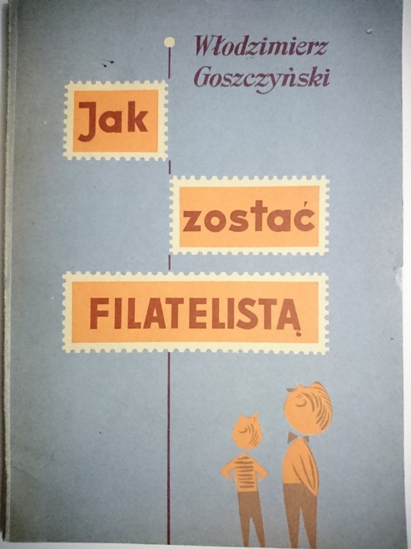 JAK ZOSTAĆ FILATELISTĄ - Włodzimierz Goszczyński 