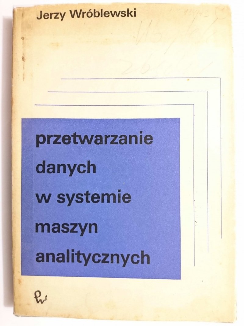 PRZETWARZANIE DANYCH W SYSTEMIE MASZYN ANALITYCZNYCH - Jerzy Wróblewski 1973