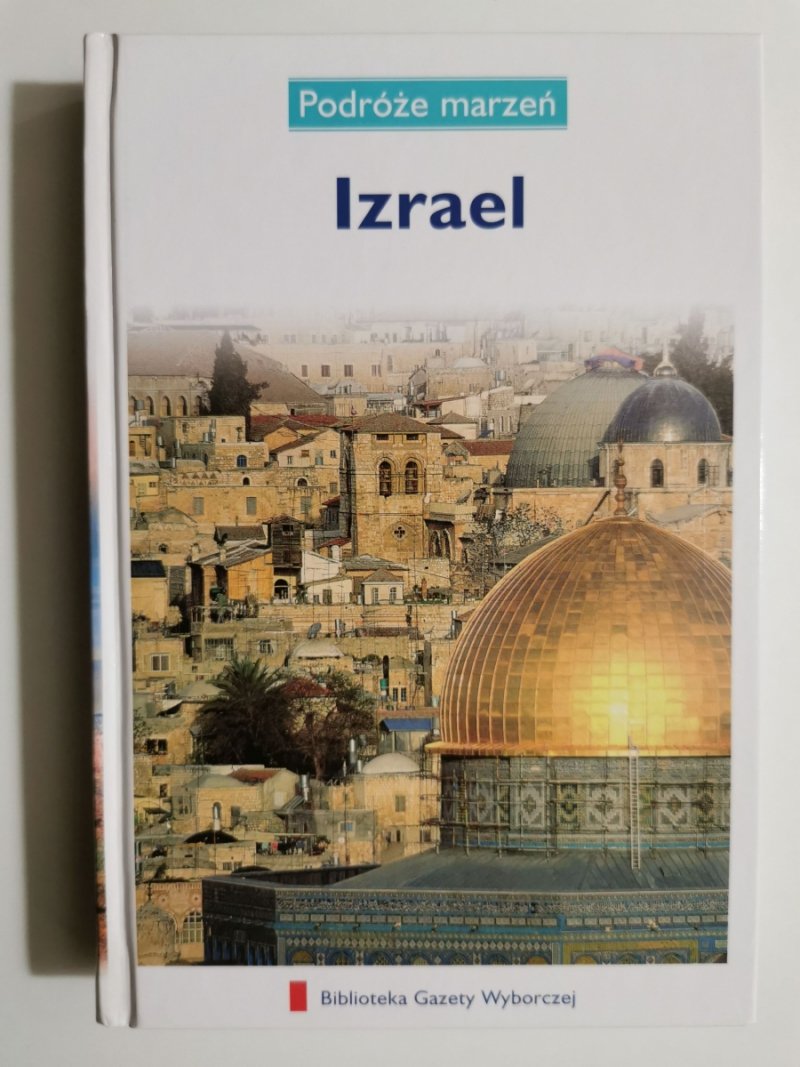 IZRAEL PODRÓŻE MARZEŃ - Biblioteka Gazety Wyborczej