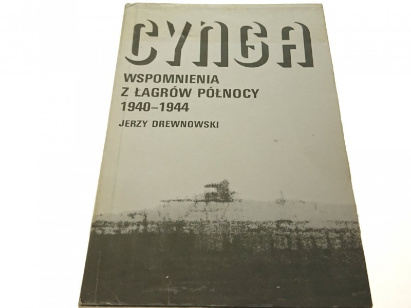 CYNGA. WSPOMNIENIA Z ŁAGRÓW PÓŁNOCY 1940-1944