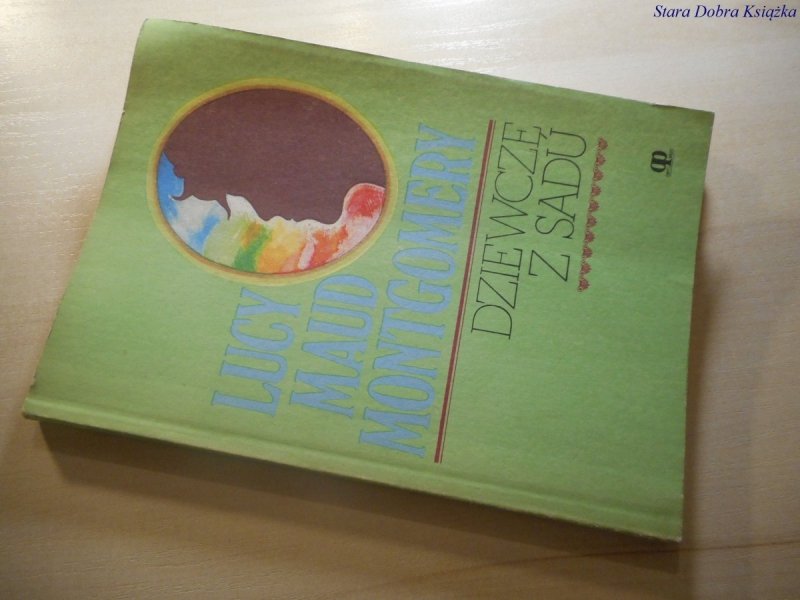 DZIEWCZĘ Z SADU - Lucy Maud Montgomery 1989