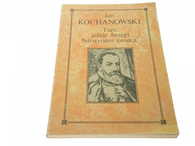 TAM, GDZIE 'BRZEGI BURSTYNEM ŚWIECĄ' - Kochanowski