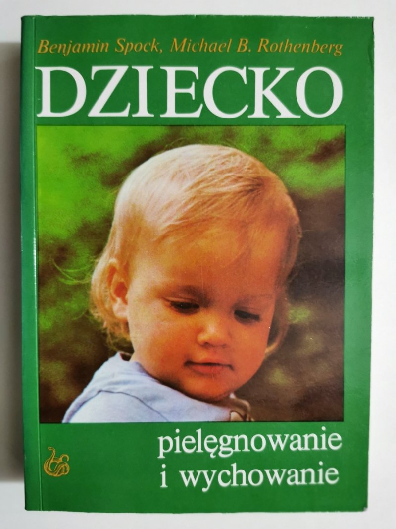 DZIECKO. PIELĘGNOWANIE I WYCHOWANIE - Benjamin Spock