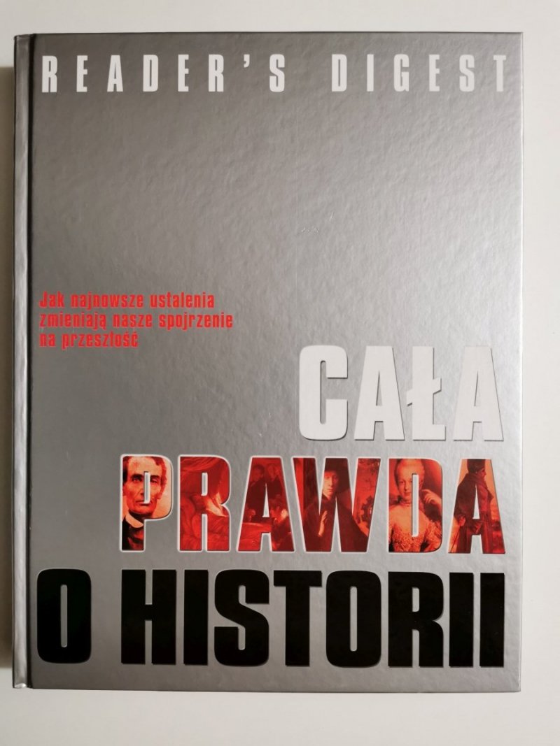 CAŁA PRAWDA O HISTORII. JAK NOWE ODKRYCIA ZMIENIAJĄ NASZĄ WIEDZĘ O PRZESZŁOŚCI 