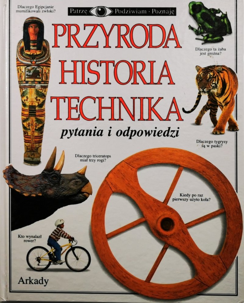 PATRZĘ. PODZIWIAM. POZNAJE. PRZYRODA HISTORIA TECHNIKA - John Farndon