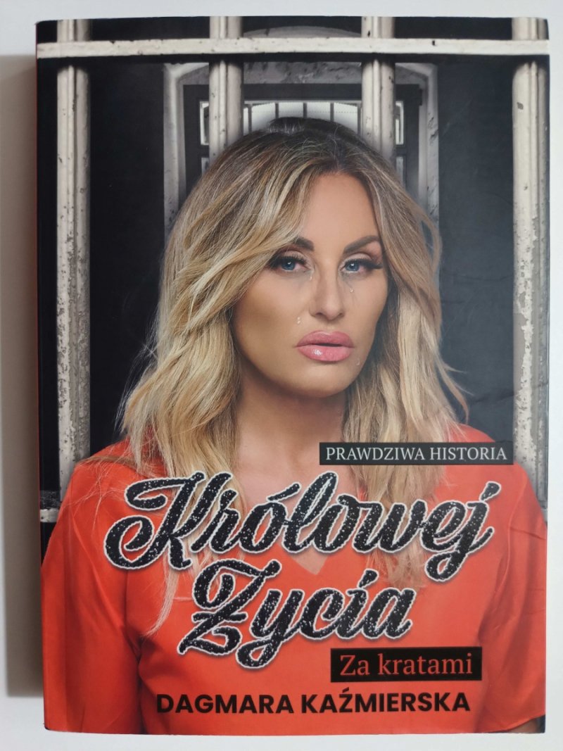 PRAWDZIWA HISTORIA KRÓLOWEJ ŻYCIA ZA KRATAMI - Dagmara Kaźmierska