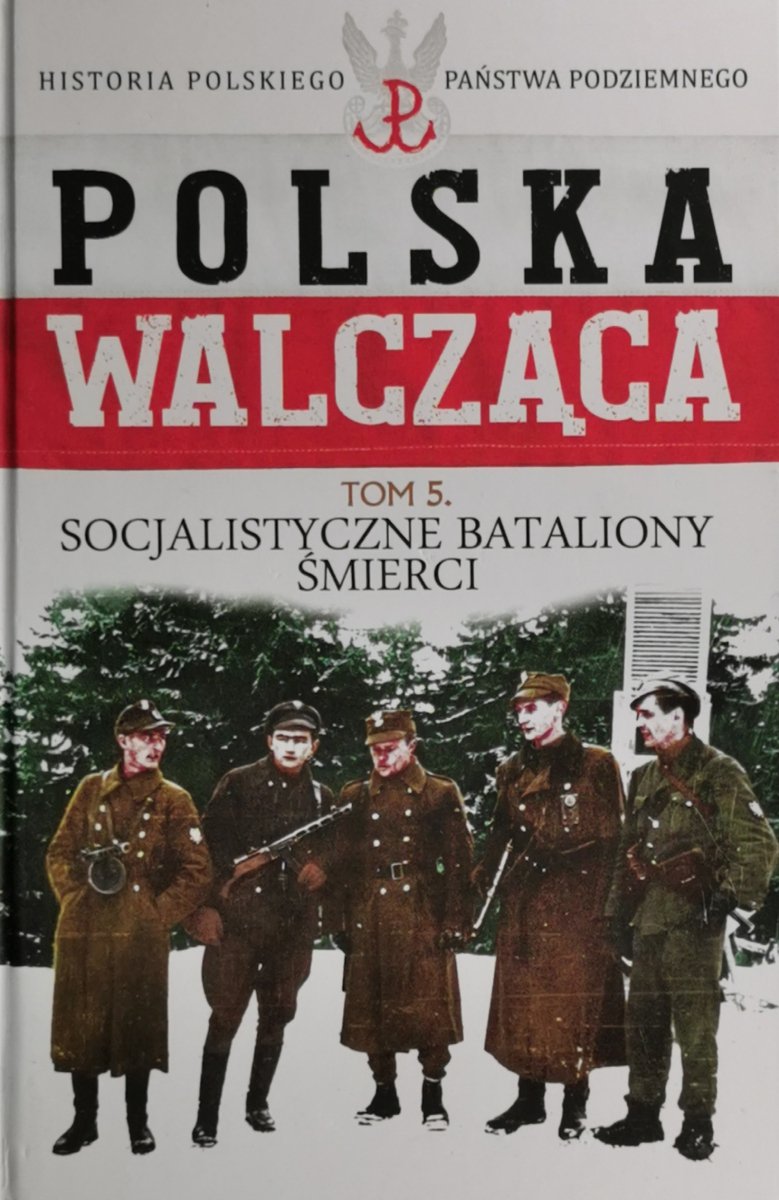 POLSKA WALCZĄCA. HISTORIA PAŃSTWA PODZIEMNEGO tom 5