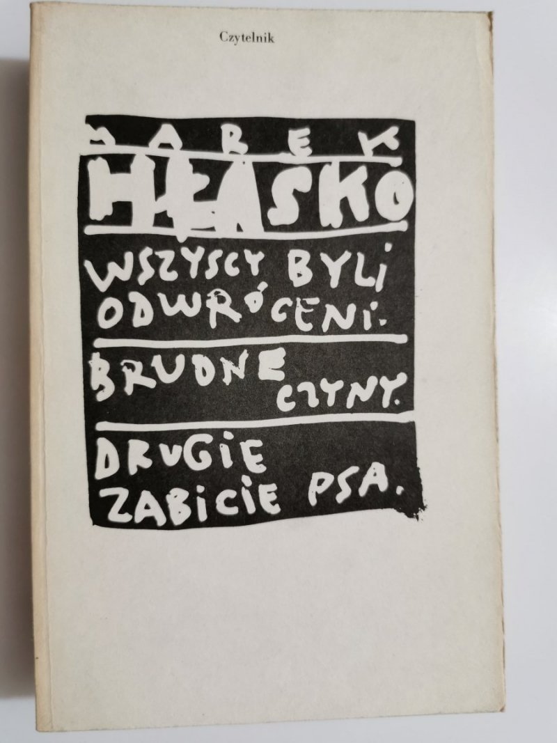 WSZYSCY BYLI ODWRÓCENI, BRUDNE CZYNY, DRUGIE ZABICIE PSA - Marek Hłasko 1989