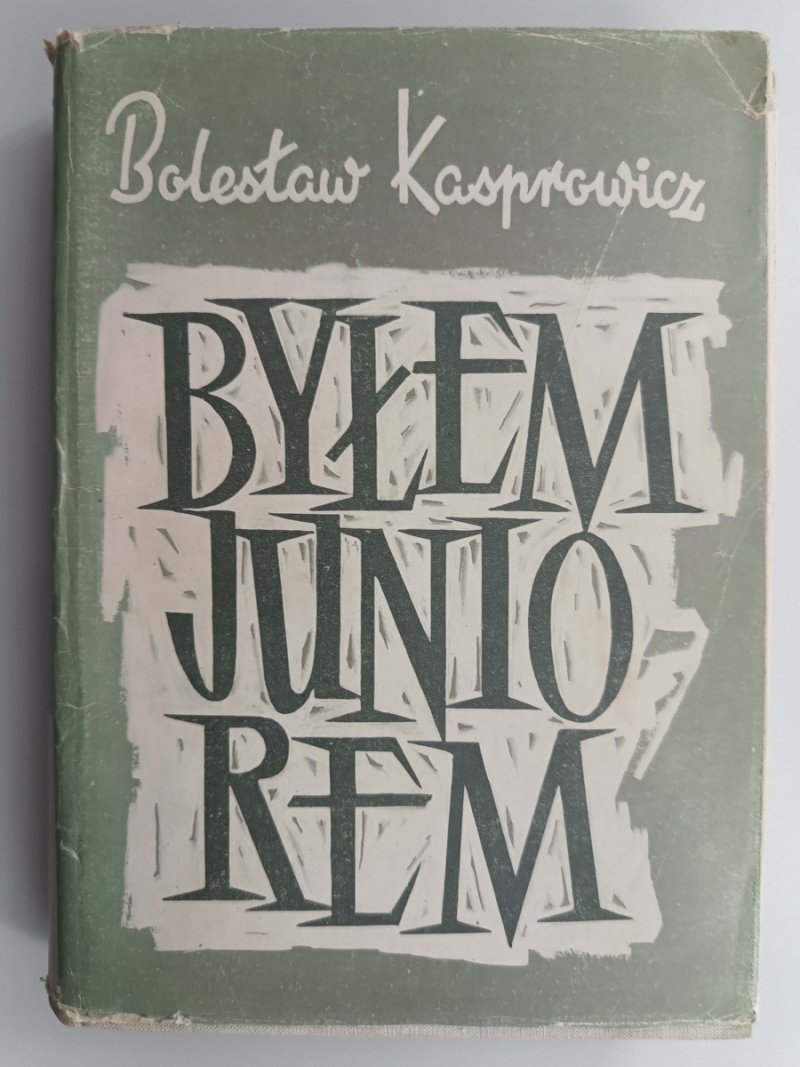 BYŁEM JUNIOREM - Bolesław Kasprowicz