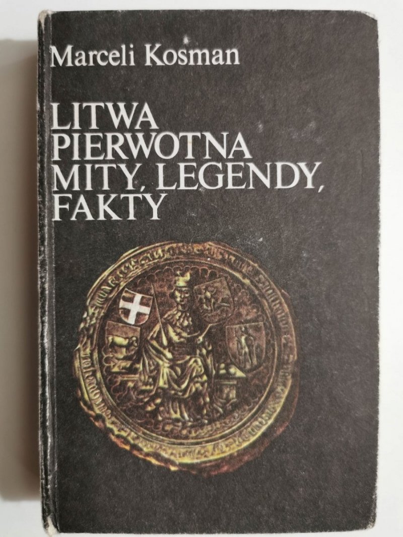 LITWA PIERWOTNA MITY, LEGENDY, FAKTY - Marceli Kosman