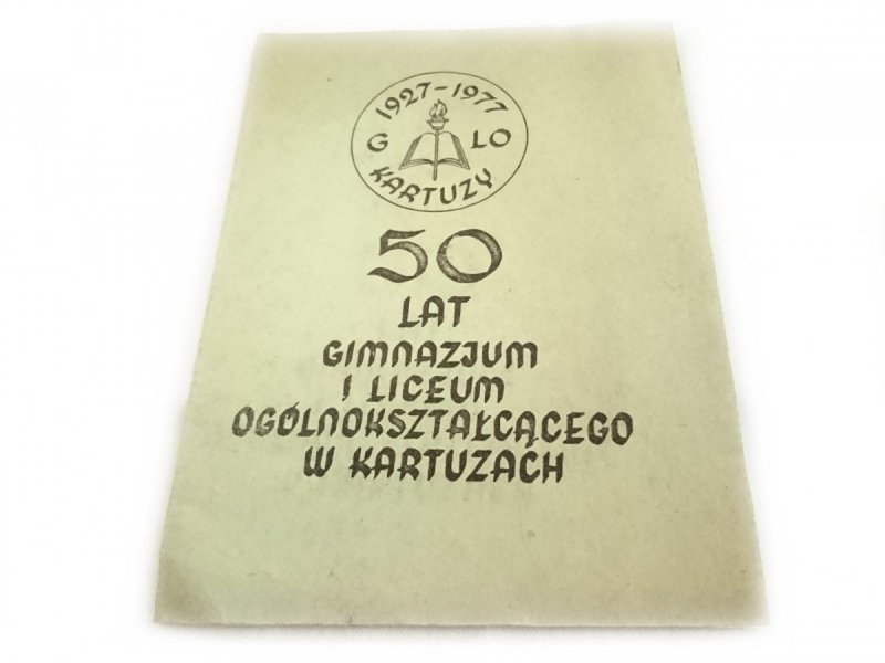 50 LAT GIMNAZJUM I LO W KARTUZACH 1927-1977
