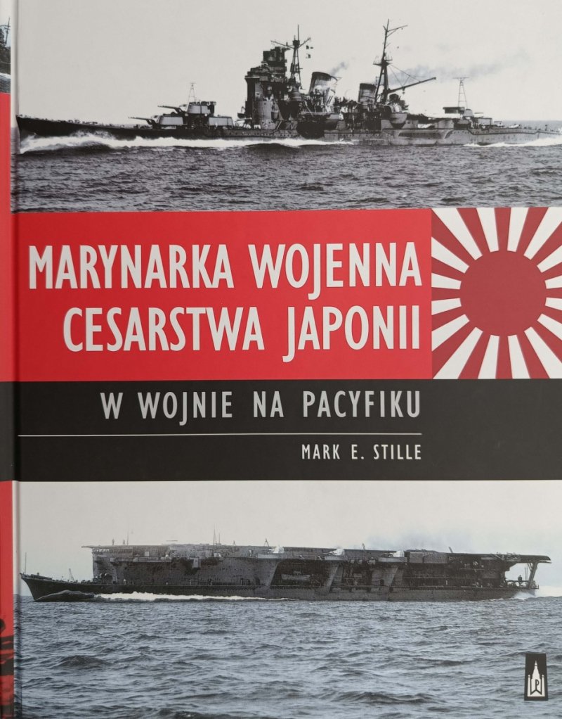 MARYNARKA WOJENNA CESARSTWA JAPONII W WOJNIE NA PACYFIKU - Marek E. Stille