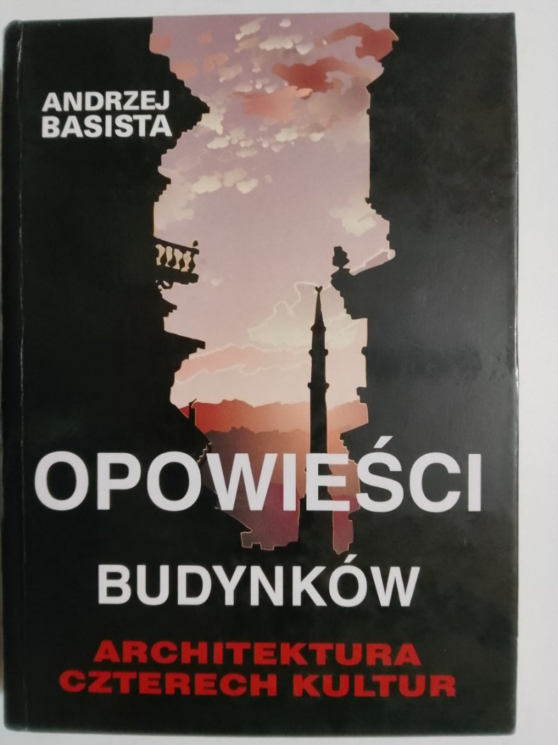 OPOWIEŚCI BUDYNKÓW – ARCHITEKTURA CZTERECH KULTUR - Andrzej Basista