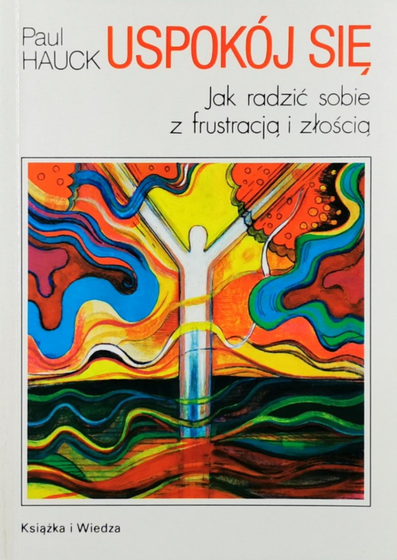 USPOKÓJ SIĘ, JAK RADZIĆ SOBIE Z FRUSTRACJĄ I ZŁOŚCIĄ - Paul Hauck
