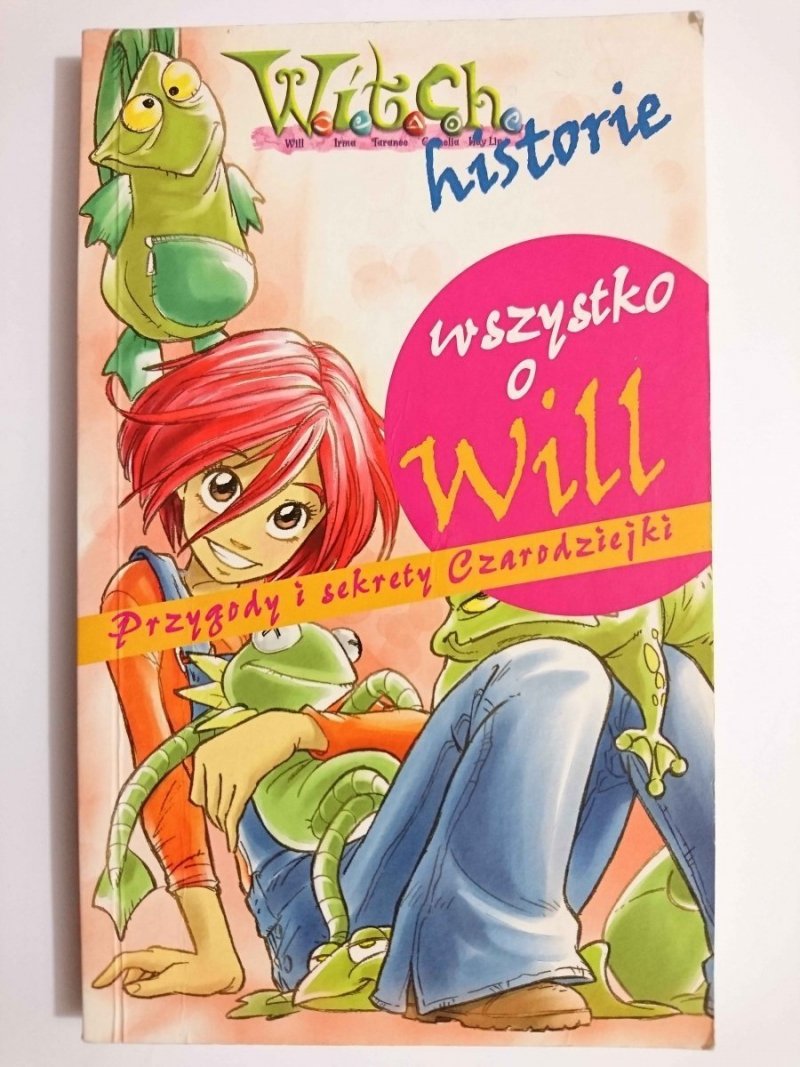 WSZYSTKO O WILL. PRZYGODY I SEKRETY CZARODZIEJKI 2006