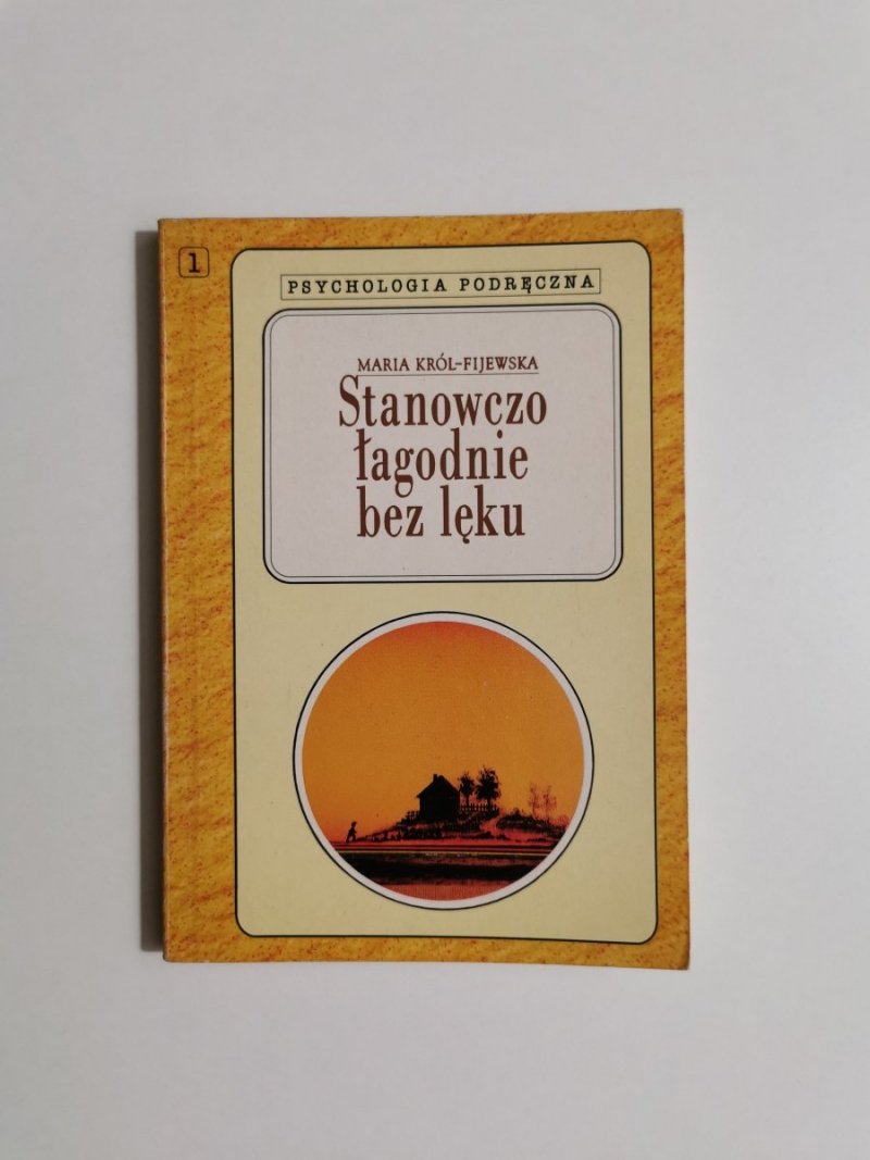 STANOWCZO ŁAGODNIE BEZ LĘKU - Maria Król-Fijewska 