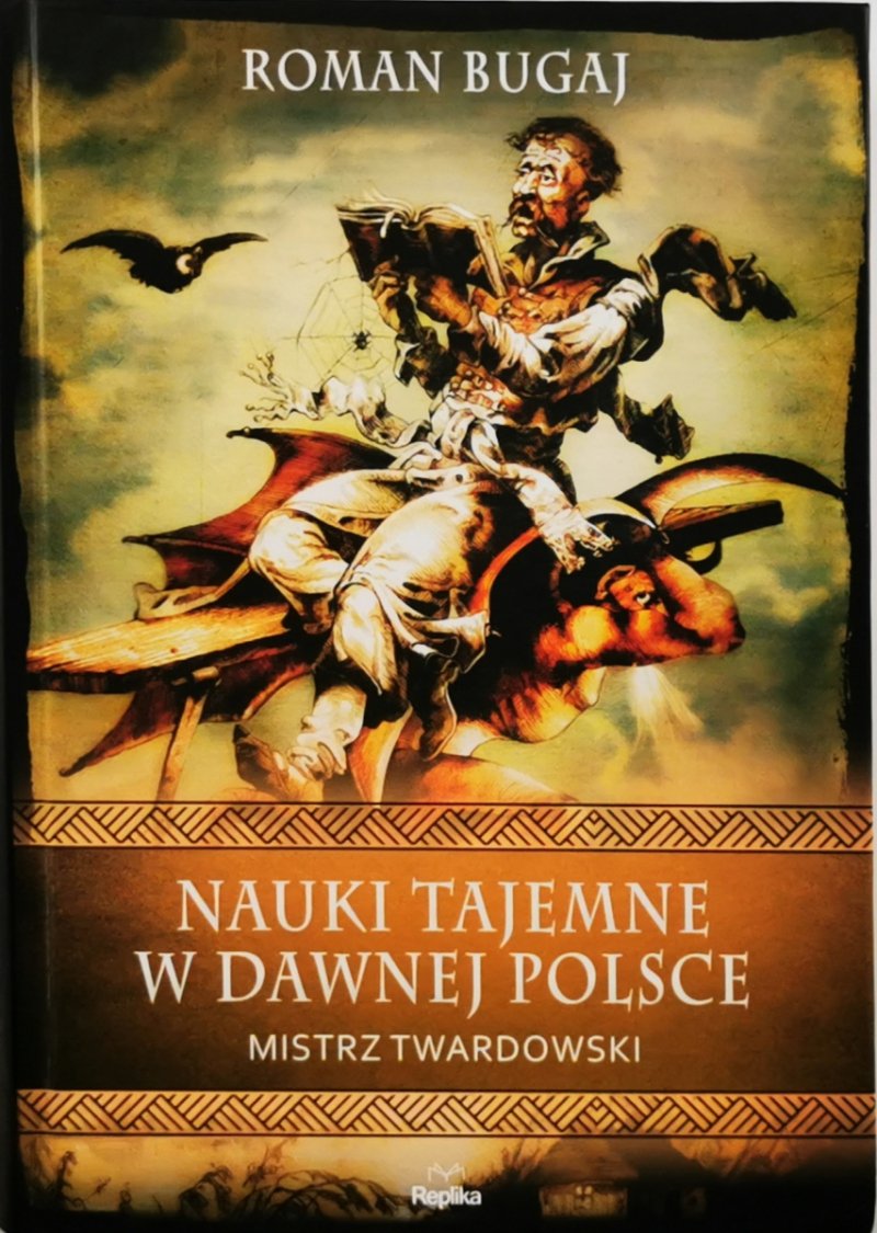 NAUKI TAJEMNE W DAWNEJ POLSCE MISTRZ TWARDOWSKI - Roman Bugaj