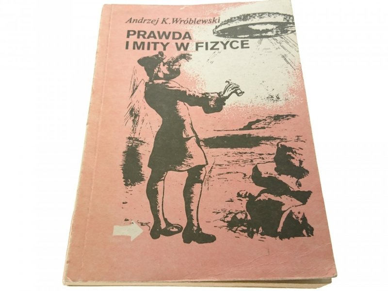 PRAWDA I MITY W FIZYCE - Andrzej K Wróblewski 1987