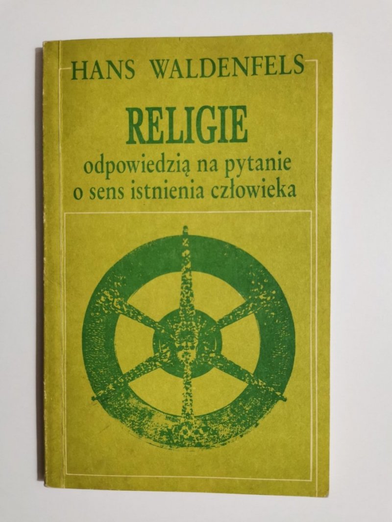 RELIGIE ODPOWIEDZIĄ NA PYTANIE O SENS ISTNIENIA CZŁOWIEKA - Hans Waldenfels 1986