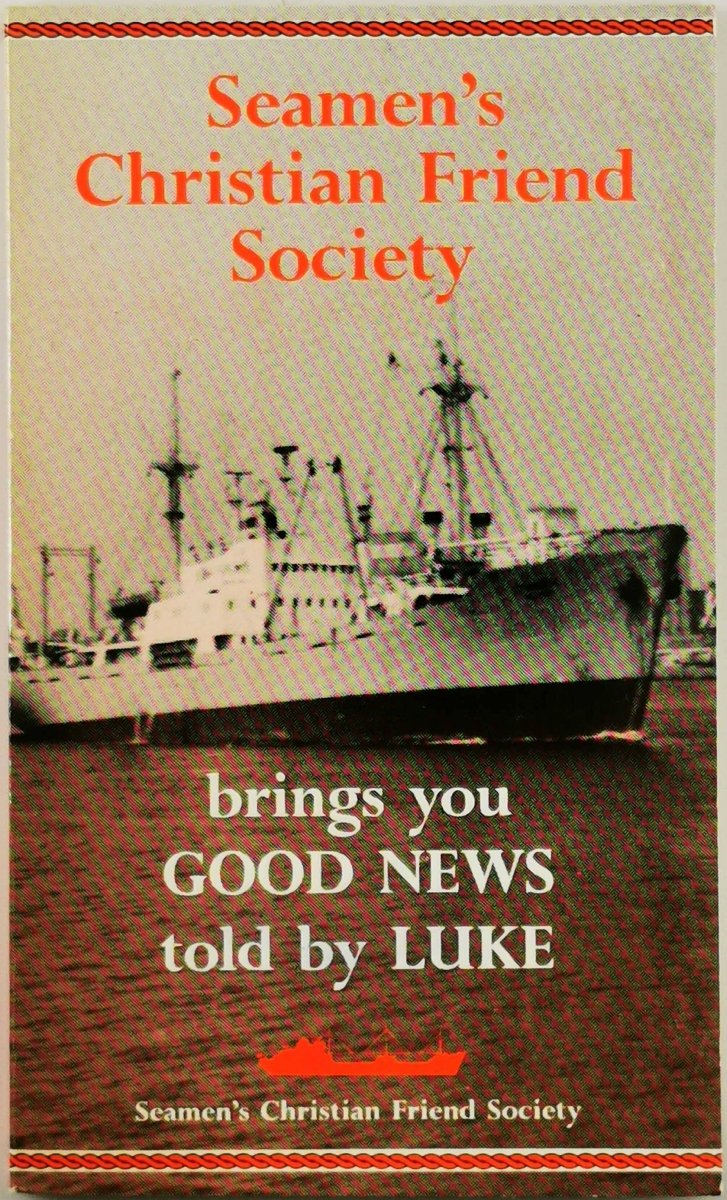 SEAMEN'S CHRISTIAN FRIEND SOCIETY BRINGS YOU GOOD NEWS TOLD BY LUKE