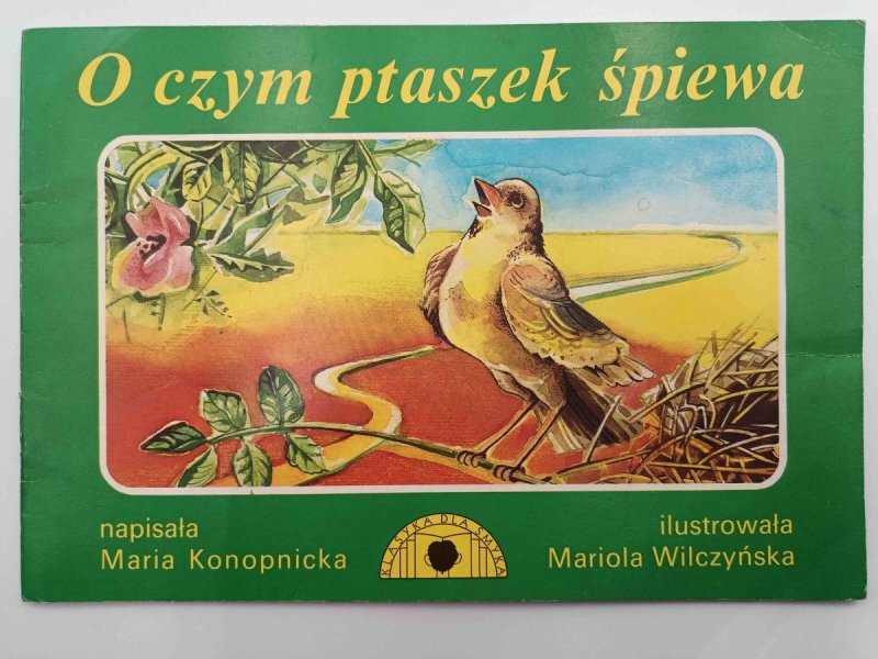 O CZYM PTASZEK ŚPIEWA - Maria Konopnicka
