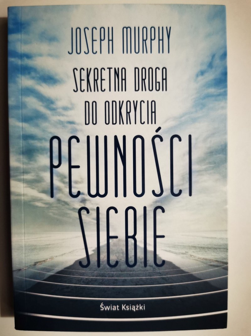 SEKRETNA DROGA DO ODKRYCIA PEWNOŚCI SIEBIE - Joseph Murphy