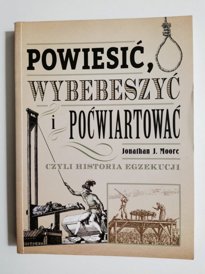 POWIESIĆ, WYBEBESZYĆ I POĆWIARTOWAĆ - Jonathan J. Moore 2018