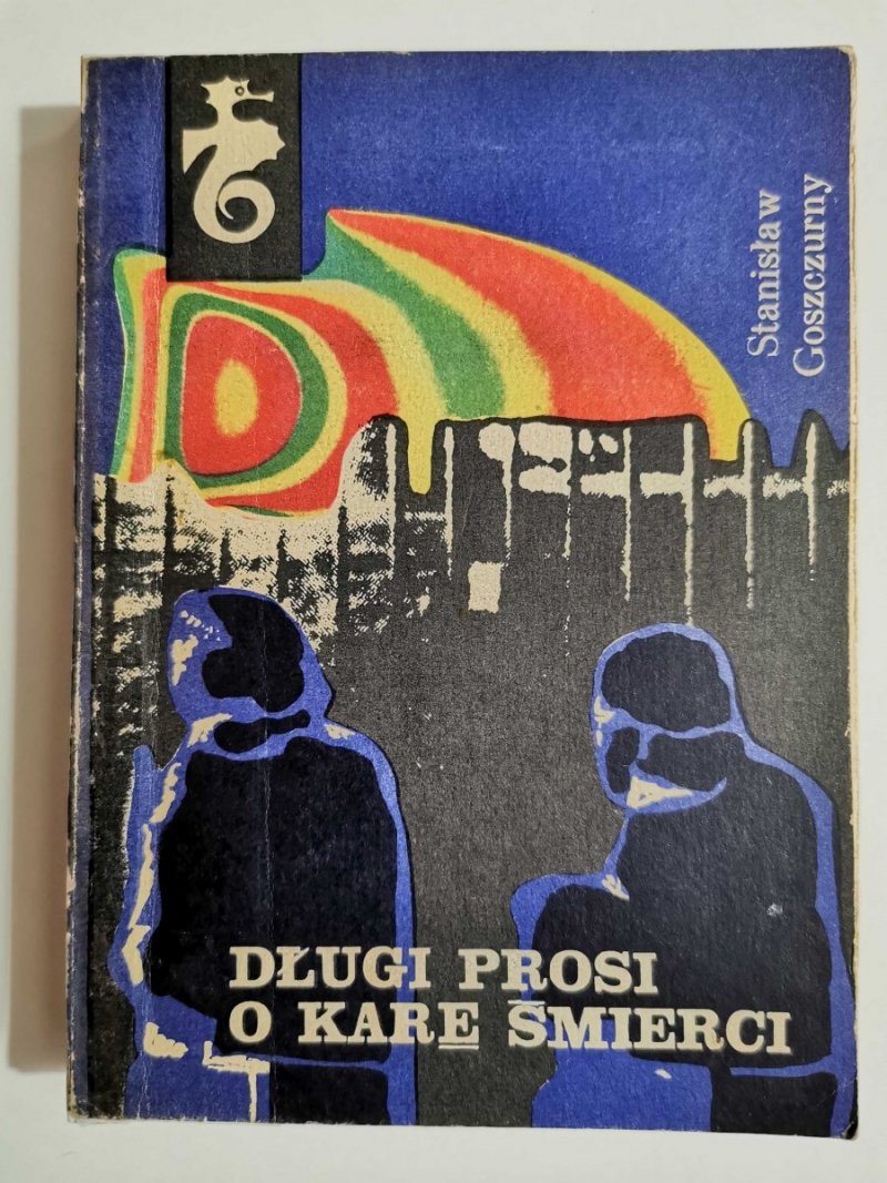 DŁUGI PROSI O KARĘ ŚMIERCI - Stanisław Goszczurny 1973