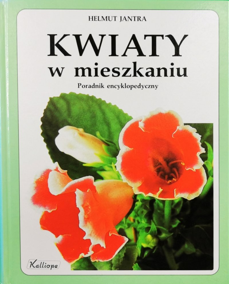 KWIATY W MIESZKANIU PORADNIK ENCYKLOPEDYCZNY - Helmut Jantra