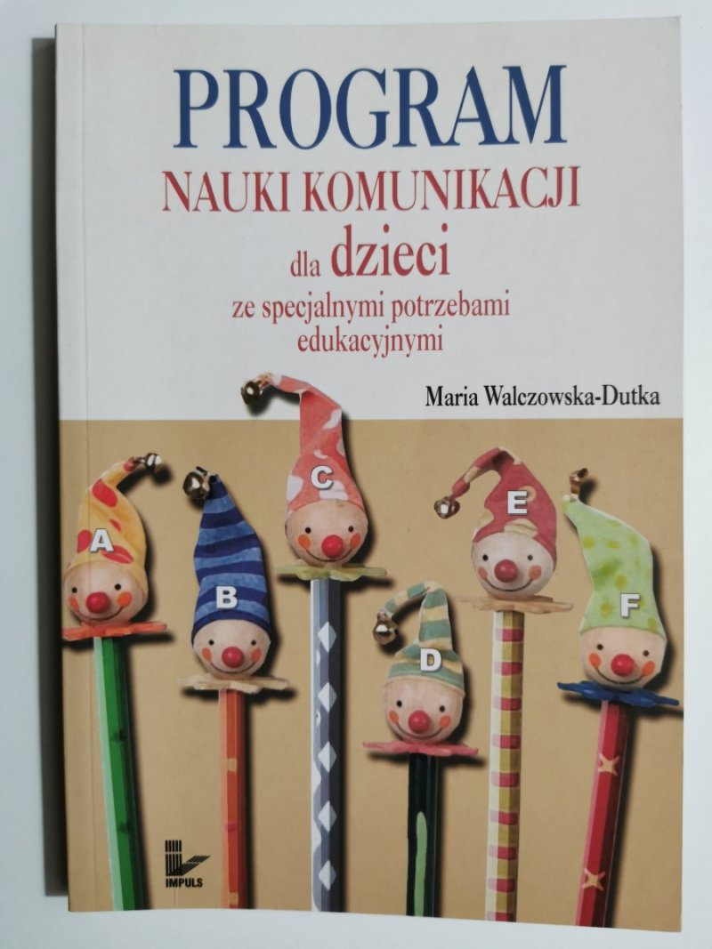 PROGRAM NAUKI KOMUNIKACJI DLA DZIECI ZE SPECJALNYMI POTRZEBAMI EDUKACYJNYMI - Maria Walczowska-Dutka
