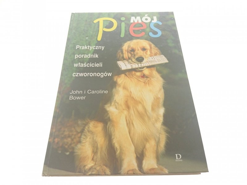 MÓJ PIES. PRAKTYCZNY PORADNIK WŁAŚCICIELI...Bower