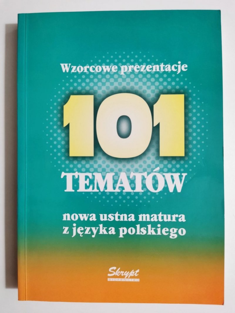 101 TEMATÓW NOWA USTNA MATURA Z JĘZYKA POLSKIEGO. WZORCOWE PREZENTACJE 2005