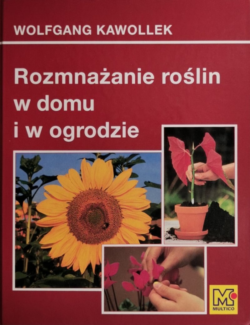 ROZMNAŻANIE ROŚLIN W DOMU I W OGRODZIE - Wolfgang Kawollek