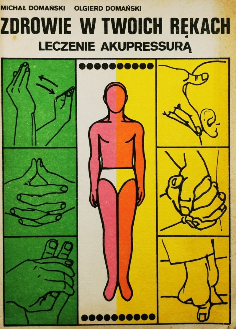 ZDROWIE W TWOICH RĘKACH LECZENIE AKUPRESSURĄ - Michał Domański