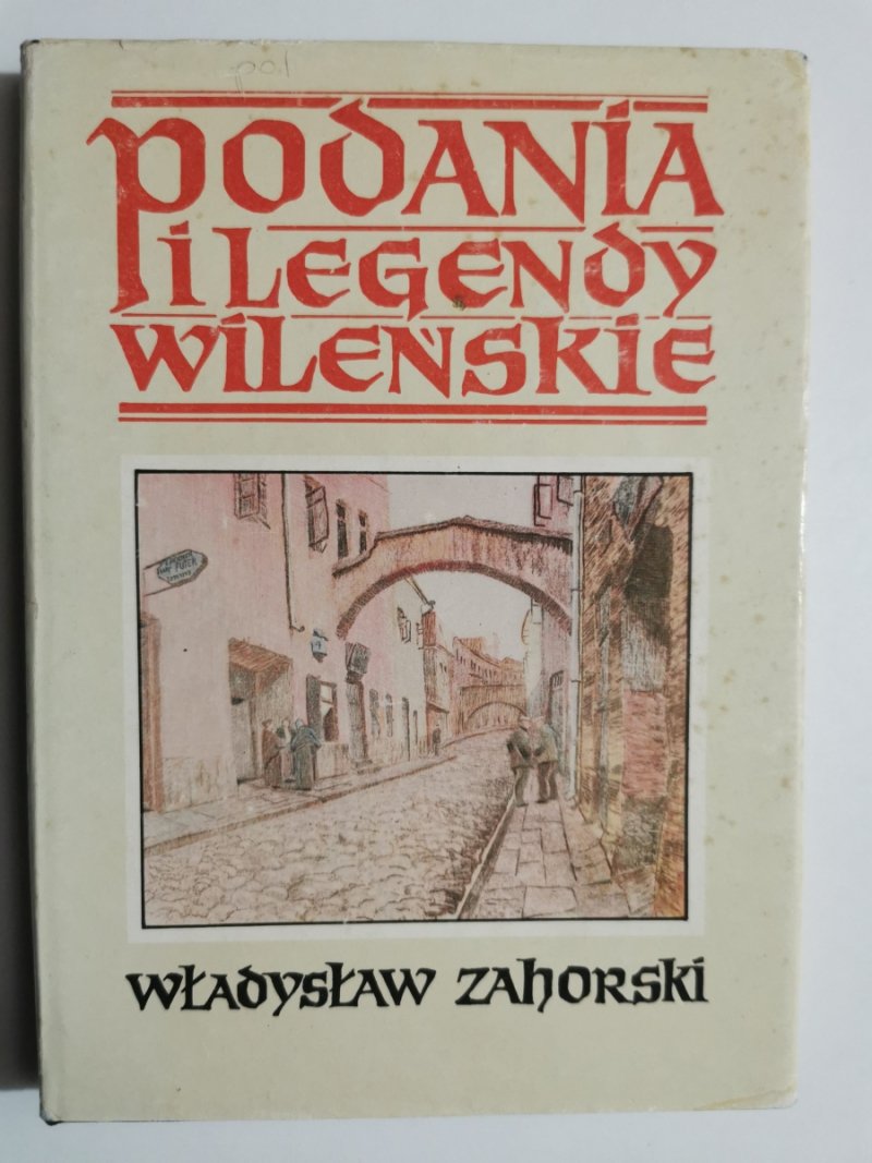 PODANIA I LEGENDY WILEŃSKIE - Władysław Zahorski