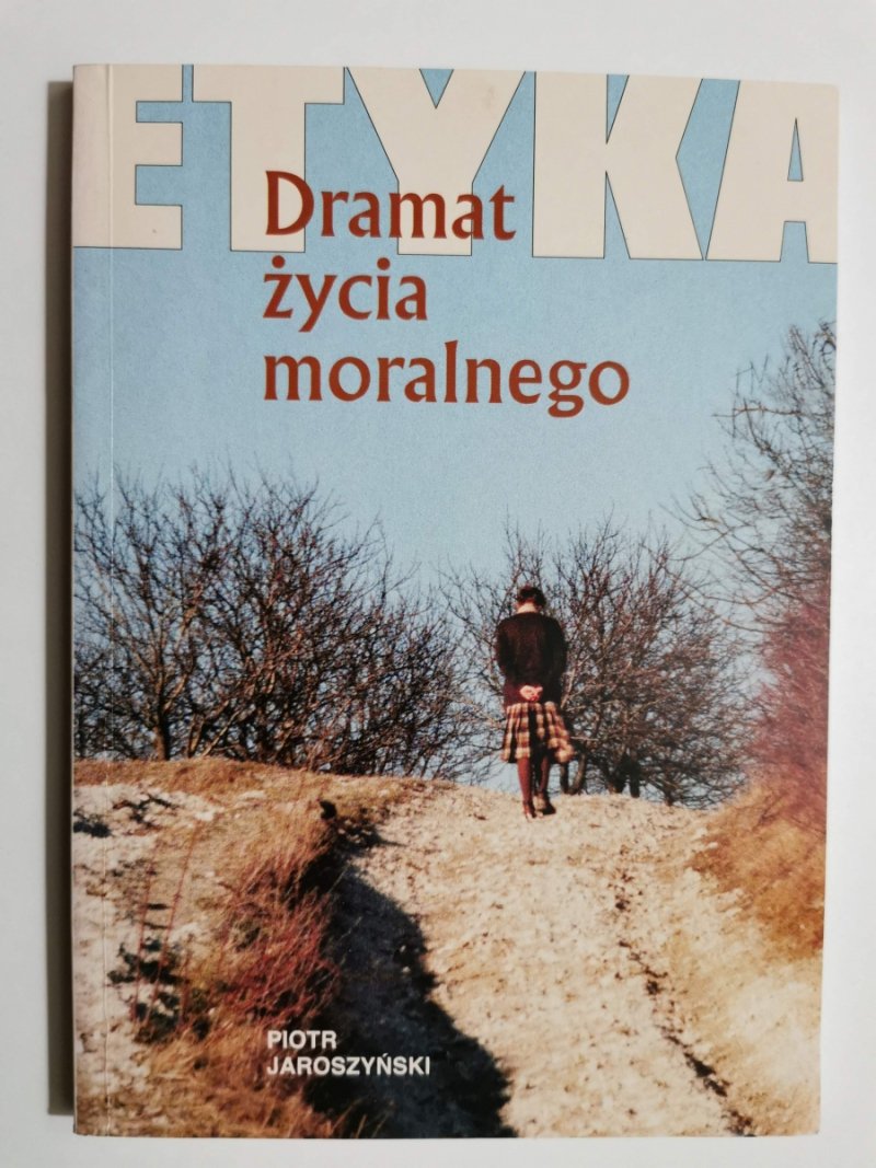 ETYKA. DRAMAT ŻYCIA MORALNEGO - Piotr Jaroszyński