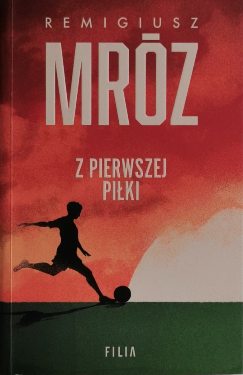 Z PIERWSZEJ PIŁKI - Remigiusz Mróz