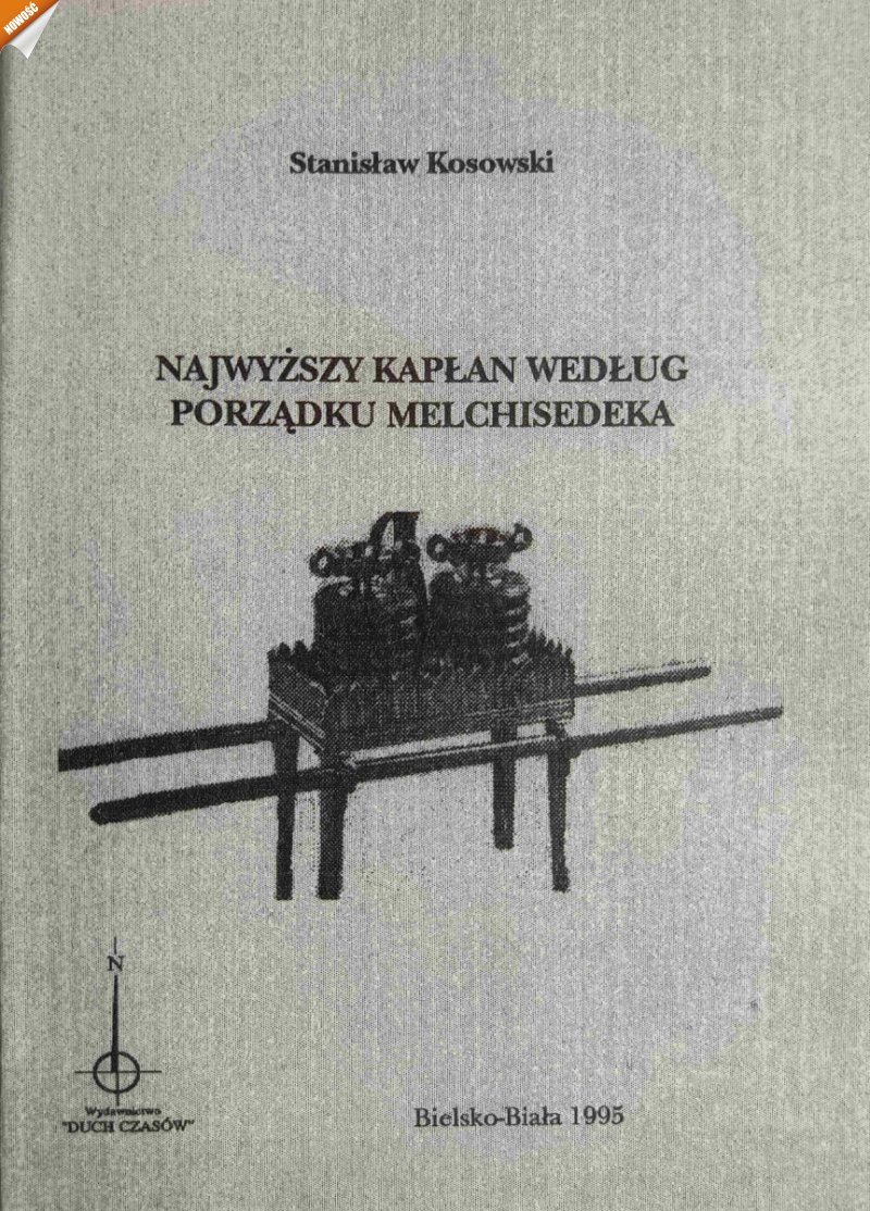 NAJWYŻSZY KAPŁAN WEDŁUG PORZĄDKU MELCHISEDEKA - Stanisław Kosowski