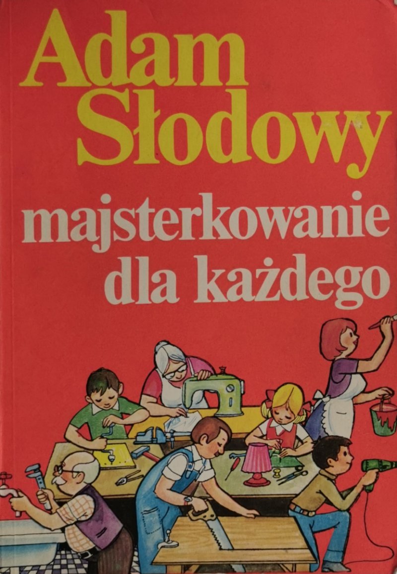 MAJSTERKOWANIE DLA KAŻDEGO - Adam Słodowy